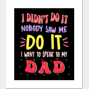 I Didn't Do It Nobody Saw Me I Want To Speak To My Dad Posters and Art